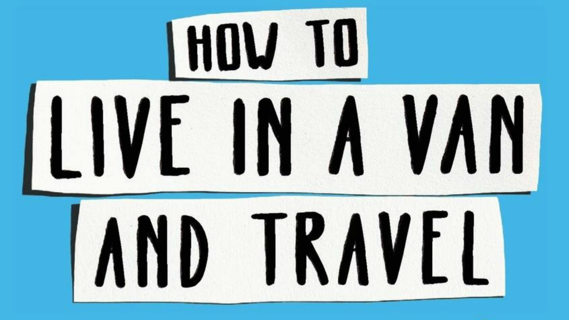 How to Live in a Van and Travel